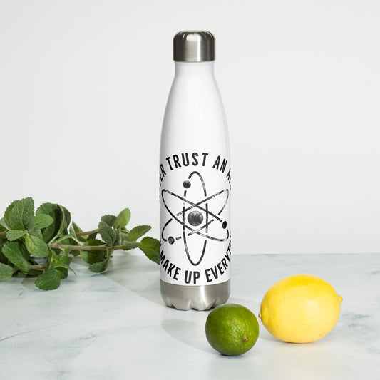 Never Trust an Atom They Make Up Everything Stainless Steel Water Bottle